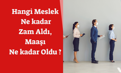 Hangi Meslek Ne kadar Zam Aldı,  Maaşı Ne kadar Oldu ?